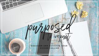 Purposed To Impact: Discover And Activate Your Higher Calling 2 Corinthians 9:8-15 The Message