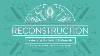 Reconstruction: A Study in Nehemiah Nehemiah 2:9-20 New International Version