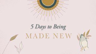 5 Days to Being Made New 2 Timothy 3:14-17 New International Version