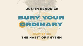 Bury Your Ordinary Habit Six Exodus 20:10-11 New International Version