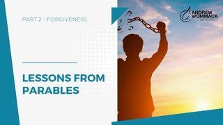 Lessons From Parables: Part 2 - Forgiveness Matthew 18:23-24 New International Version