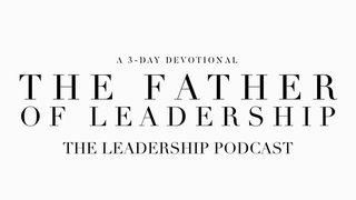 The Father Of Leadership Proverbs 1:7-9 New International Version