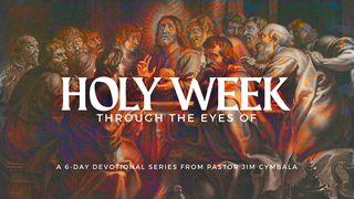 Holy Week Through the Eyes Of… Matthew 28:12-15 New International Version