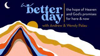 A Better Day Hebrews 13:7 New International Version