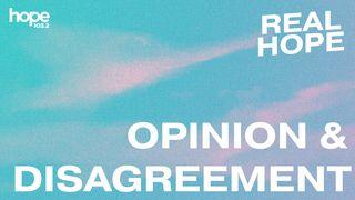 Real Hope: Opinion & Disagreement John 17:14-16 New International Version