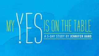 My Yes Is on the Table: A 5-Day Study on Surrender by Jennifer Hand Exodus 14:12 New International Version