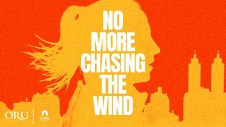 No More Chasing the Wind  John 17:15-18 New International Version