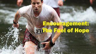 Encouragement: The Fuel of Hope 1 Thessalonians 5:12 New International Version