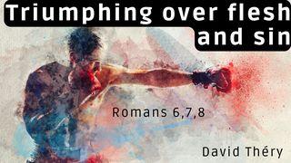 Triumphing over flesh and sin Romans 6:21, 23 King James Version