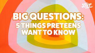 Big Questions: 5 Things Preteens Want to Know Isaiah 40:27-29 New International Version