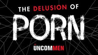 UNCOMMEN: The Delusion Of Porn Matthew 5:29 New International Version