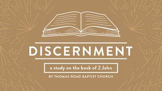 Discernment: A Study in 2 John II John 1:11 New King James Version