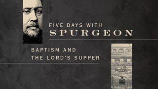 Five Days With Spurgeon: Baptism and the Lord’s Supper Acts 2:38-41 New Century Version