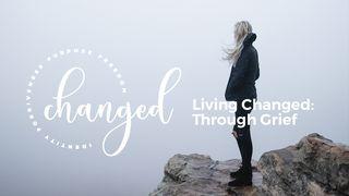 Living Changed: Through Grief Psalms 55:22 New Living Translation
