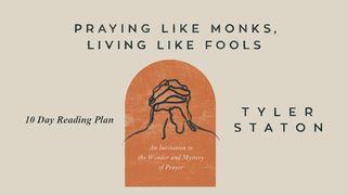 Praying Like Monks, Living Like Fools 1 Kings 18:33-38 New Living Translation