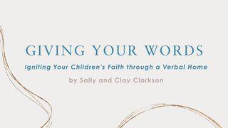 Giving Your Words: The Lifegiving Power of a Verbal Home for Family Faith Formation Isaiah 55:10 New International Version