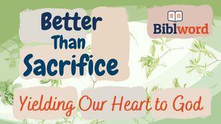 Better Than Sacrifice, Yielding Our Heart to God Proverbs 21:3 The Message