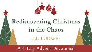 Advent: Rediscovering Christmas in the Chaos Luke 10:41-42 New International Version