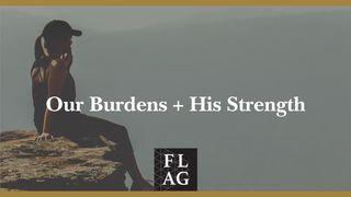 Our Burdens + His Strength Ephesians 2:18-22 New Living Translation