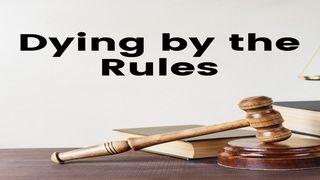 Dying by the Rules Romans 14:10 New International Version