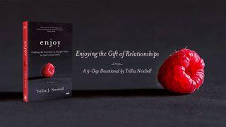 Enjoying The Gift Of Relationships Genesis 2:22-24 New International Version
