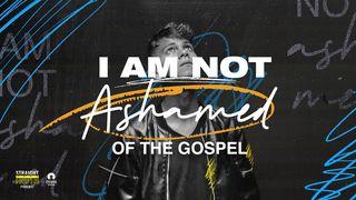 I Am Not Ashamed of the Gospel Romans 1:1 New International Version