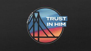 Trust in Him Proverbs 30:5 New Living Translation