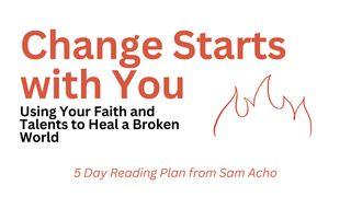 Change Starts With You Psalms 66:16 New International Version