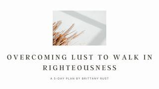 Overcoming Lust to Walk in Righteousness 1 Thessalonians 4:3-5 New International Version