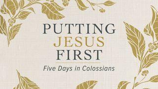 Putting Jesus First: Five Days in Colossians Colossians 1:1-17 New International Version