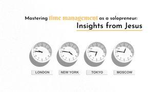 Mastering Time Management as a Solopreneur: Insights From Jesus Luke 10:41-42 New International Version