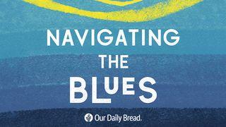 Our Daily Bread: Navigating the Blues 1 Kings 19:8 New Living Translation
