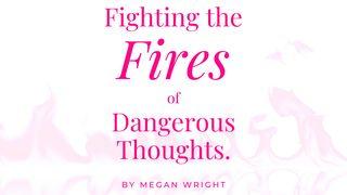 Fighting the Fires of Dangerous Thoughts. Psalms 19:14 New International Version