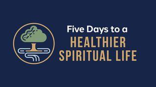 Five Days to a Healthier Spiritual Life Luke 11:1 New International Version