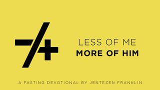 Less of Me/More of Him, A 21-Day Fasting Study Exodus 19:5-8 New International Version