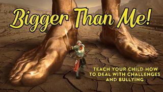 Bigger Than Me- Teach Your Child How to Deal With Challenges and Bullying  1 Samuel 17:39 New Living Translation