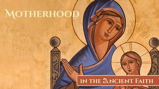 Motherhood in the Ancient Faith Philippians 2:8-10 New Living Translation
