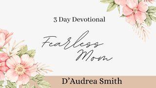 Fearless Mom - 3 Day Devotional  Colossians 2:6-7 The Message