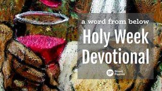 A Word From Below Holy Week Devotional John 13:31-35 New International Version