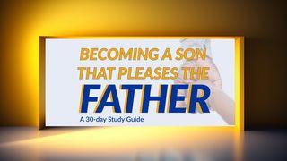Becoming a Son That Pleases the Father John 8:24 New King James Version