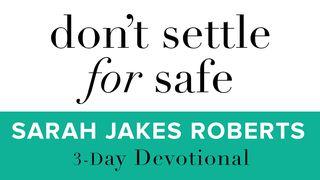 Don't Settle For Safe Romans 12:2 New International Version