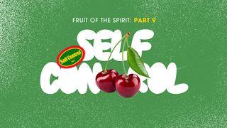 Fruit of the Spirit: Self-Control Proverbs 25:28 New King James Version