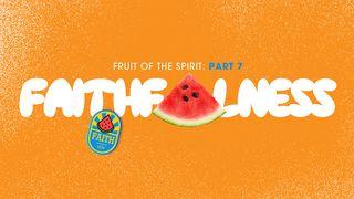 Fruit of the Spirit: Faithfulness Luke 16:10-13 New International Version