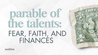 Parable of the Talents: Fear, Faith, and Finances Matthew 25:21 New International Version