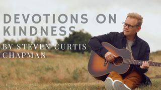 Devotions on Kindness by Steven Curtis Chapman Galatians 5:6 New International Version