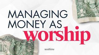 Managing Money as Worship ປະຖົມມະການ 1:28 ພຣະຄຳພີສັກສິ