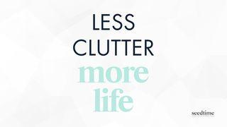 Less Clutter Is More Life: A Biblical Approach to Minimalism Mark 10:21 New International Version