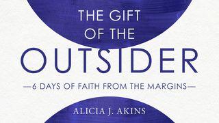 The Gift of the Outsider: 6 Days of Faith From the Margins Proverbs 25:20 King James Version