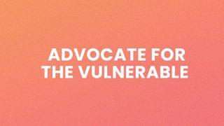 Advocate for the Vulnerable Matthew 25:35-40 New International Version