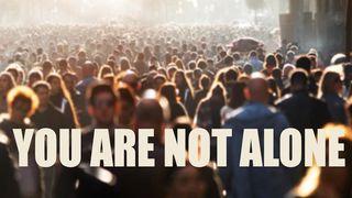You Are Not Alone I Samuel 18:10-11 New King James Version